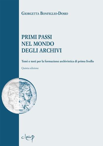 Primi passi nel mondo degli archivi. Temi e testi per la formazione archivistica di primo livello - Giorgetta Bonfiglio-Dosio - Libro CLEUP 2023, Scienze storiche | Libraccio.it