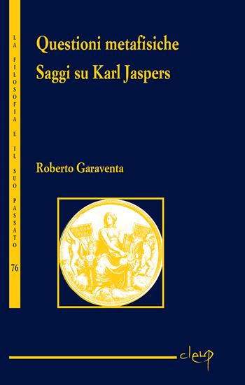 Questioni metafisiche. Saggi su Karl Jaspers - Roberto Garaventa - Libro CLEUP 2023, La filosofia e il suo passato | Libraccio.it