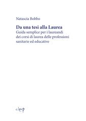 Da una tesi alla laurea. Guida semplice per i laureandi dei corsi di laurea delle professioni sanitarie ed educative