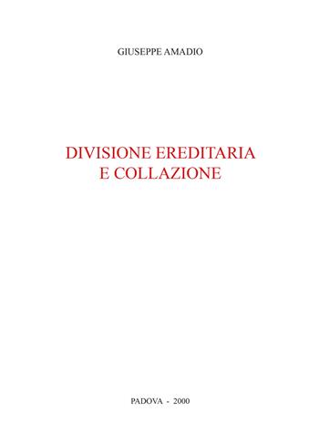 Divisione ereditaria e collazione - Giuseppe Amadio - Libro CLEUP 2000, Scienze giuridiche | Libraccio.it