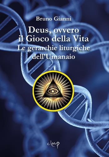 Deus, ovvero il Gioco della Vita. Le gerarchie liturgiche dell’Umanaio - Bruno Gianni - Libro CLEUP 2023, Filosofia | Libraccio.it