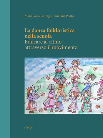 La danza folkloristica nella scuola. Educare al ritmo attraverso il movimento - Maria Rosa Fanzago, Giuliana Pento - Libro CLEUP 2023, Scienze dell'educazione | Libraccio.it