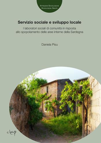 Servizio sociale e sviluppo locale. I laboratori sociali di comunità in risposta allo spopolamento delle aree interne della Sardegna - Daniela Pisu - Libro CLEUP 2023, Attrazioni Sociologiche / Sociological Sights | Libraccio.it