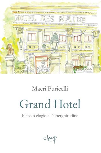 Grand Hotel. Piccolo elogio dell'alberghitudine - Macri Puricelli - Libro CLEUP 2023, Narrativa | Libraccio.it