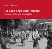 La Cina negli anni Ottanta. Un racconto per immagini. Ediz. illustrata