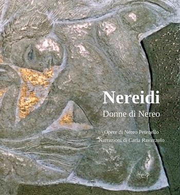Nereidi. Donne di Nereo - Nereo Petenello, Carla Ravazzolo - Libro CLEUP 2023, Storia dell'arte e museologia | Libraccio.it