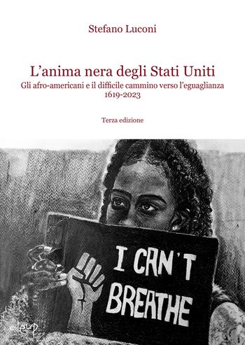 L'anima nera degli Stati Uniti. Gli afro-americani e il difficile cammino verso l'uguaglianza 1619-2023 - Stefano Luconi - Libro CLEUP 2023, Scienze storiche | Libraccio.it