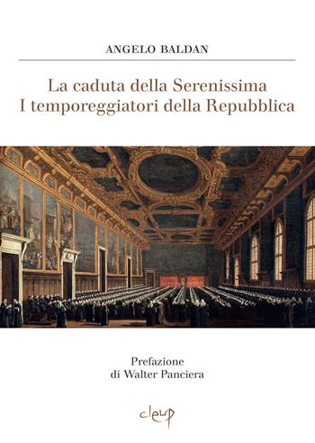 La caduta della Serenissima. I temporeggiatori della Repubblica - Angelo Baldan - Libro CLEUP 2023, Scienze storiche | Libraccio.it