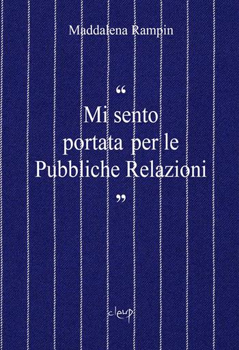«Mi sento portata per le pubbliche relazioni» - Maddalena Rampin - Libro CLEUP 2023, Varia | Libraccio.it