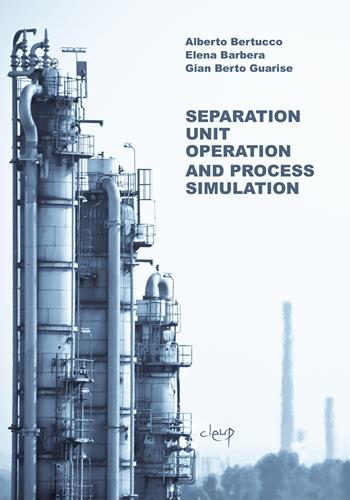 Separation Unit Operation and Process Simulation - Alberto Bertucco, Elena Barbera, Gian Berto Guarise - Libro CLEUP 2023, Ingegneria industr. e dell'informazione | Libraccio.it