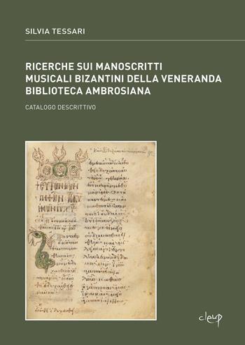 Ricerche sui manoscritti musicali bizantini della Veneranda Biblioteca Ambrosiana. Catalogo descrittivo - Silvia Tessari - Libro CLEUP 2023, Storia dell'arte e museologia | Libraccio.it