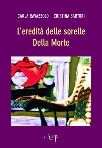 L'eredità delle sorelle Della Morte - Carla Ravazzolo, Cristina Sartori - Libro CLEUP 2024, Narrativa | Libraccio.it