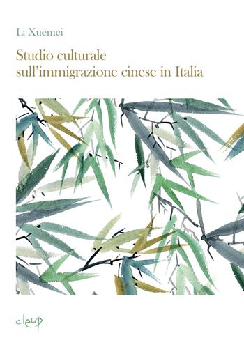 Studio culturale sull'immigrazione cinese in Italia - Li Xuemei - Libro CLEUP 2024, Scienze sociali | Libraccio.it