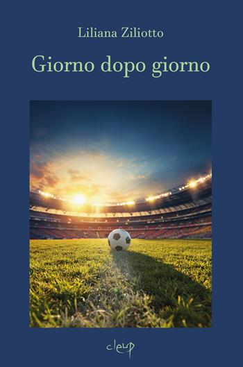 Giorno dopo giorno - Liliana Ziliotto - Libro CLEUP 2024, Varia | Libraccio.it