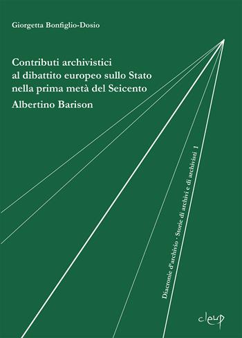 Contributi archivistici al dibattito europeo sullo Stato nella prima metà del Seicento. Albertino Barison - Giorgetta Bonfiglio-Dosio - Libro CLEUP 2024 | Libraccio.it