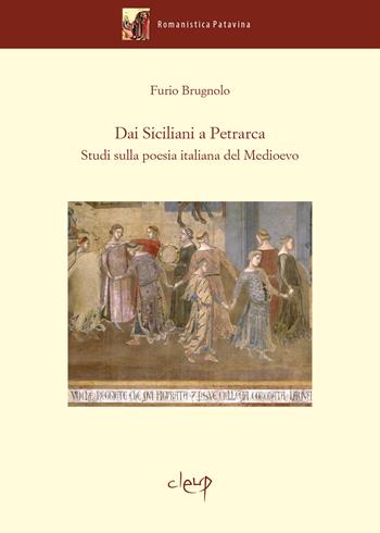 Dai Siciliani a Petrarca. Studi sulla poesia italiana del Medioevo - Furio Brugnolo - Libro CLEUP 2024, Romanistica Patavina | Libraccio.it