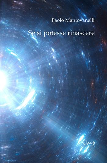 Se si potesse rinascere - Paolo Mantovanelli - Libro CLEUP 2024, Poesia | Libraccio.it