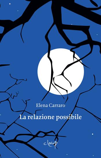 La relazione possibile - Elena Carraro - Libro CLEUP 2024, Narrativa | Libraccio.it