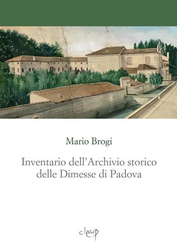 Inventario dell'Archivio storico delle Dimesse di Padova - Mario Brogi - Libro CLEUP 2024, Scienze storiche | Libraccio.it