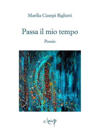 Passa il mio tempo. Poesie - Marilia Ciampi Righetti - Libro CLEUP 2024, Poesia | Libraccio.it