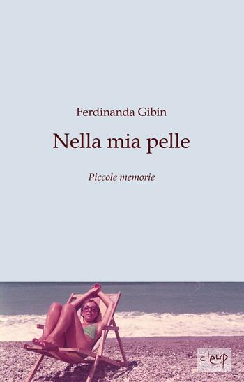 Nella mia pelle. Piccole memorie - Ferdinanda Gibin - Libro CLEUP 2024, Varia | Libraccio.it
