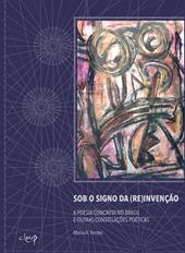 Sob o signo da (re)invenção. A poesia concreta no Brasil e outras constelações poéticas