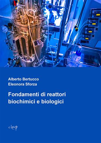Fondamenti di reattori biochimici e biologici - Alberto Bertucco - Libro CLEUP 2024, Ingegneria industr. e dell'informazione | Libraccio.it