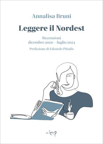 Leggere il Nordest. Recensioni dicembre 2020-luglio 2024 - Annalisa Bruni - Libro CLEUP 2025, Scienze filologico letterarie | Libraccio.it