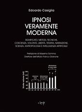 Ipnosi veramente moderna. Significato, metodi, tecniche, coscienza, volontà, libertà, terapia, narrazione, scienza, antropologia e intelligenza artificiale