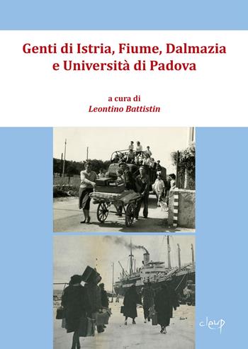 Genti di Istria, Fiume, Dalmazia e Università di Padova. Atti del Convegno di studi (Padova-Palazzo del Bo, 23 settembre 2023)  - Libro CLEUP 2024, Scienze storiche | Libraccio.it