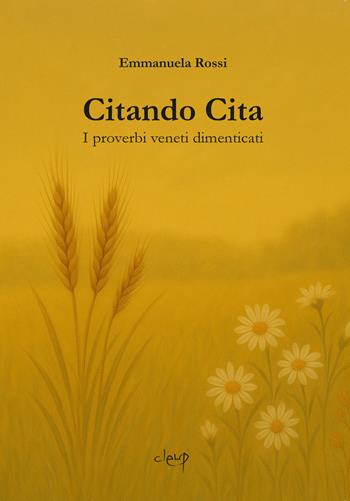 Citando Cita. I proverbi veneti dimenticati - Emmanuela Rossi - Libro CLEUP 2025, Varia | Libraccio.it