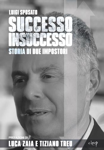 Successo insuccesso. Storia di due impostori - Luigi Sposato - Libro CLEUP 2025 | Libraccio.it