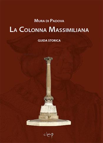 Mura di Padova. La colonna Massimiliana. Guida storica - Ugo Fadini - Libro CLEUP 2025, Scienze storiche | Libraccio.it