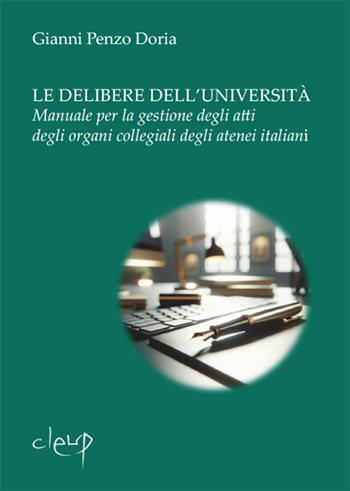 Le delibere dell'università. Manuale per la gestione degli atti degli organi collegiali degli atenei italiani - Gianni Penzo Doria - Libro CLEUP 2025, Scienze storiche.filosof.pedagog.psicolog | Libraccio.it