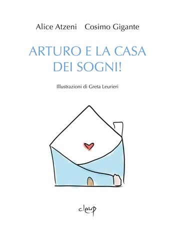 Arturo e la casa dei sogni - Alice Atzeni, Cosimo Gigante - Libro CLEUP 2025, Narrativa | Libraccio.it