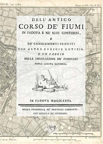 Dell’antico corso de’ fiumi in Padova e ne’ suoi contorni, Padova 1776. Ediz. speciale - Giuseppe Gennari - Libro CLEUP 2026 | Libraccio.it