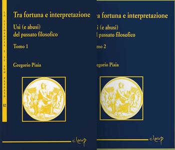 Tra fortuna e interpretazione usi (e abusi) del passato filosofico. Ediz. per la scuola - Gregorio Piaia - Libro CLEUP 2026, La filosofia e il suo passato | Libraccio.it