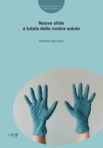 Nuove sfide a tutela della nostra salute - Barbara Baccarini - Libro CLEUP 2025, Attrazioni Sociologiche / Sociological Sights | Libraccio.it
