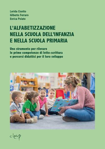L'alfabetizzazione nella scuola dell’infanzia e nella scuola primaria. Uno strumento per rilevare le prime competenze di letto-scrittura e percorsi didattici per il loro sviluppo - Lerida Cisotto, Gilberto Ferraro, Enrica Polato - Libro CLEUP 2025, Scienze dell'educazione | Libraccio.it