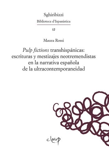 Pulp fictions transhispánicas: escrituras y mestizajes neotremendistas en la narrativa española de la ultracontemporaneidad. Ediz. multilingue - Maura Rossi - Libro CLEUP 2025, Sghiribizzi. Biblioteca d'Ispanistica | Libraccio.it