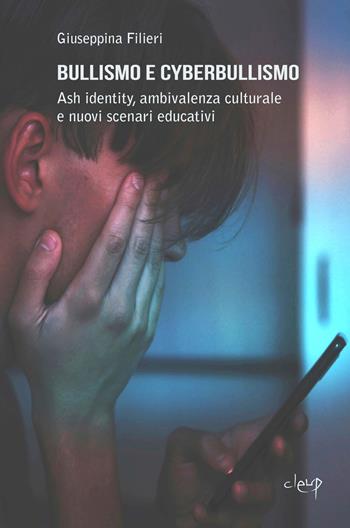 Bullismo e cyberbullismo. Ash identity, ambivalenza culturale e nuovi scenari educativi - Giuseppina Filieri - Libro CLEUP 2026 | Libraccio.it