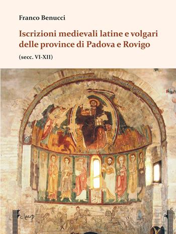 Iscrizioni medievali latine e volgari delle province di Padova e Rovigo (secc. VI-XII) - Franco Benucci - Libro CLEUP 2026 | Libraccio.it