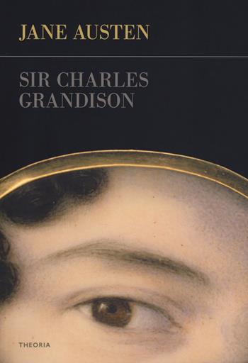 Sir Charles Grandison - Jane Austen - Libro Edizioni Theoria 2019, Futuro anteriore | Libraccio.it
