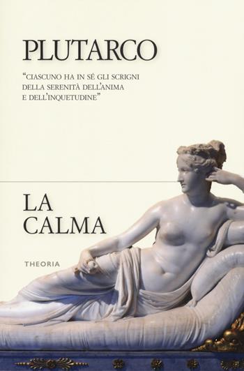 La calma - Plutarco - Libro Edizioni Theoria 2019, Riflessi | Libraccio.it