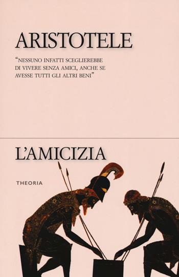 L' amicizia - Aristotele - Libro Edizioni Theoria 2019, Riflessi | Libraccio.it