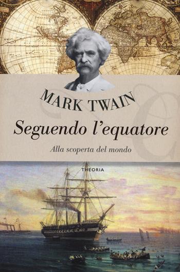 Seguendo l'Equatore. Alla scoperta del mondo - Mark Twain - Libro Edizioni Theoria 2020, Caravelle | Libraccio.it