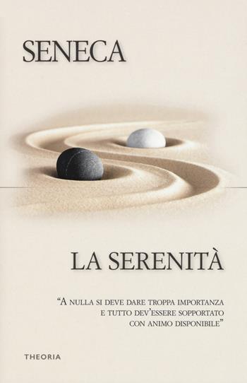 La serenità - Lucio Anneo Seneca - Libro Edizioni Theoria 2020, Riflessi | Libraccio.it