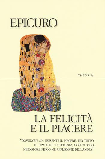 La felicità e il piacere - Epicuro - Libro Edizioni Theoria 2020, Riflessi | Libraccio.it