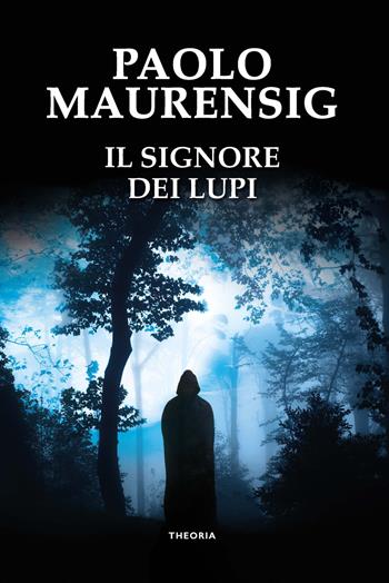 Il signore dei lupi - Paolo Maurensig - Libro Edizioni Theoria 2020 | Libraccio.it