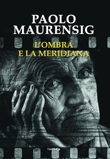 L'ombra e la meridiana - Paolo Maurensig - Libro Edizioni Theoria 2021 | Libraccio.it